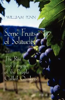 Některé plody samoty a vzestup a pokrok lidí zvaných kvakeři - Some Fruits of Solitude with the Rise and Progress of the People Called Quakers