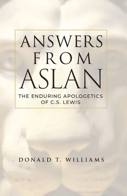 Odpovědi od Aslana: C.S. Lewise: Trvalá apologetika C.S. Lewise. - Answers from Aslan: The Enduring Apologetics of C.S. Lewis