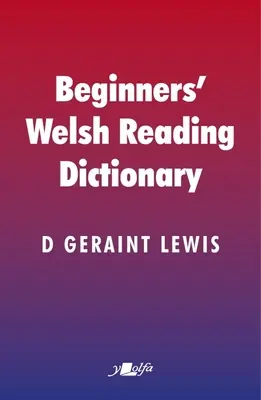 Slovník velšské četby pro začátečníky: Běžná velšská slova s mutovanými a jinými tvary, zejména pro studenty a nevelšsky mluvící osoby - Beginners' Welsh Reading Dictionary: Common Welsh Words with Mutated and Other Forms, Especially for Learners and Non-Welsh Speakers