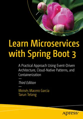 Naučte se mikroslužby se Spring Boot 3: Praktický přístup s využitím architektury řízené událostmi, cloudově nativních vzorů a kontejnerizace - Learn Microservices with Spring Boot 3: A Practical Approach Using Event-Driven Architecture, Cloud-Native Patterns, and Containerization