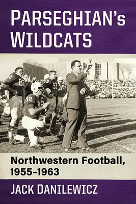 Parseghianovy divoké kočky: Northwestern Football, 1955-1963 - Parseghian's Wildcats: Northwestern Football, 1955-1963