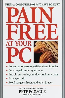 Bez bolesti u počítače: Jak se zbavit bolesti u počítače: Používání počítače nemusí bolet - Pain Free at Your PC: Using a Computer Doesn't Have to Hurt