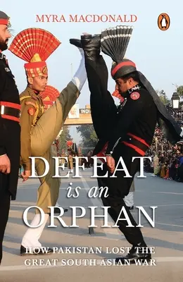 Porážka je sirotek: Jak Pákistán prohrál velkou jihoasijskou válku - Defeat Is an Orphan: How Pakistan Lost the Great South Asian War