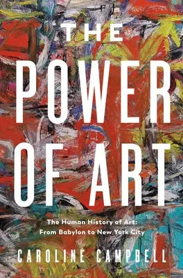 Síla umění: Dějiny umění: Od Babylonu po New York - The Power of Art: A Human History of Art: From Babylon to New York City
