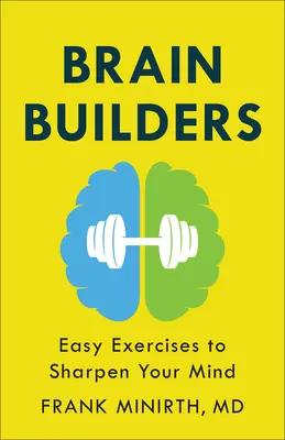 Stavitelé mozku: Snadná cvičení pro bystřejší mysl - Brain Builders: Easy Exercises to Sharpen Your Mind