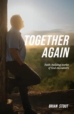 Znovu spolu: Příběhy o setkání s Bohem, které posilují víru - Together Again: Faith-building stories of God encounters