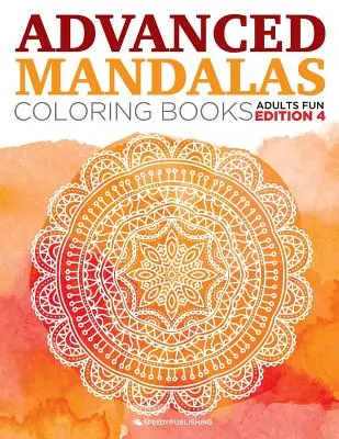 Mandaly pro pokročilé Omalovánky pro dospělé Zábavné vydání 4 - Advanced Mandalas Coloring Books Adults Fun Edition 4