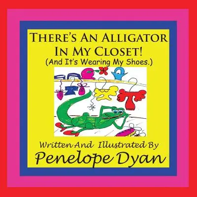 V mé skříni je aligátor! (A nosí moje boty.) - There's An Alligator In My Closet! (And It's Wearing My Shoes.)