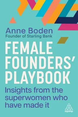 Příručka pro zakladatelky: Postřehy superžen, které to dokázaly - Female Founders' Playbook: Insights from the Superwomen Who Have Made It