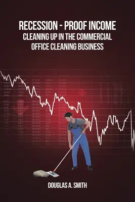 Příjmy odolné proti recesi: Úklid v oblasti komerčního úklidu kanceláří - Recession-Proof Income: Cleaning Up in the Commercial Office Cleaning Business