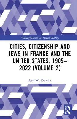 Města, občanství a Židé ve Francii a Spojených státech, 1905-2022 (2. díl) - Cities, Citizenship and Jews in France and the United States, 1905-2022 (Volume 2)