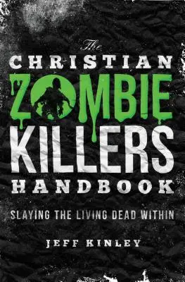 Příručka křesťanských zabijáků zombie: Příručka křesťanských mrtvých: Zabíjení živých mrtvých uvnitř - The Christian Zombie Killers Handbook: Slaying the Living Dead Within