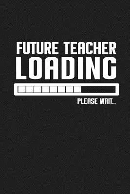 Budoucí učitelka Loading Prosím, počkejte...: Vtipné dárky pro učitele - Future Teacher Loading Please Wait...: Funny Teacher Gifts