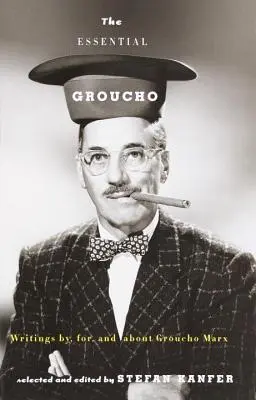 The Essential Groucho: Groucho Marx: eseje od Groucho Marxe, pro Groucho Marxe a o Groucho Marxovi - The Essential Groucho: Writings By, For, and about Groucho Marx