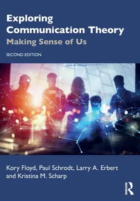 Zkoumání teorie komunikace: Komunikace a komunikace v komunikaci (v angličtině): Making Sense of Us - Exploring Communication Theory: Making Sense of Us