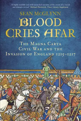 Krvavé výkřiky z dálky: Válka o Magnu Chartu a invaze do Anglie 1215-1217 - Blood Cries Afar: The Magna Carta War and the Invasion of England 1215-1217