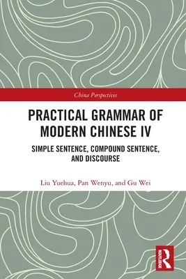 Praktická gramatika moderní čínštiny IV: Věta jednoduchá, věta složená a diskurz - Practical Grammar of Modern Chinese IV: Simple Sentence, Compound Sentence, and Discourse