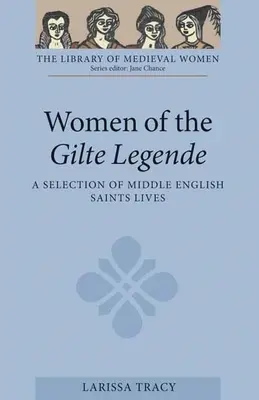 Ženy z Gilte Legende: A Selection of Middle English Saints Lives (Výběr životů středoanglických světic) - Women of the Gilte Legende: A Selection of Middle English Saints Lives