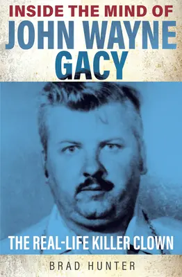 Do mysli Johna Waynea Gacyho: Vražedný klaun ze skutečného života - Inside the Mind of John Wayne Gacy: The Real-Life Killer Clown