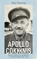 Apollo Cokkinis - z Oděsy do Dorkingu, neobyčejný život - syn operních hvězd, hrdý Řek, hrdý Brit, chirurg, válečný hrdina - Apollo Cokkinis - from Odessa to Dorking, an Extraordinary Life - Son of Opera Stars, Proud Greek, Proud Briton, Surgeon, War Hero