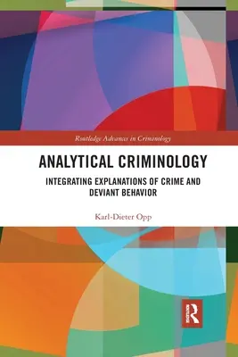 Analytická kriminologie: Integrace vysvětlení kriminality a deviantního chování. - Analytical Criminology: Integrating Explanations of Crime and Deviant Behavior