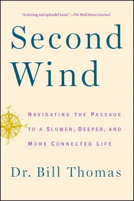 Druhý vítr: Navigace na cestě k pomalejšímu, hlubšímu a propojenějšímu životu - Second Wind: Navigating the Passage to a Slower, Deeper, and More Connected Life