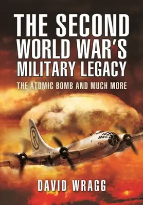 Vojenské dědictví druhé světové války: Atomová bomba a mnoho dalšího - The Second World War's Military Legacy: The Atomic Bomb and Much More