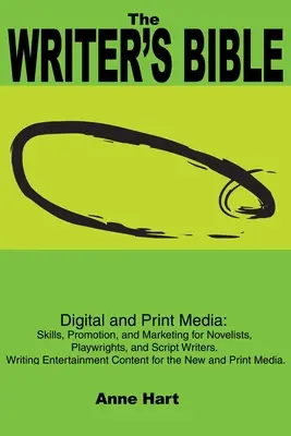 Bible spisovatele: Digitální a tištěná média: Knížka: Dovednosti, propagace a marketing pro romanopisce, dramatiky a scénáristy. Writing Ente - The Writer's Bible: Digital and Print Media: Skills, Promotion, and Marketing for Novelists, Playwrights, and Script Writers. Writing Ente