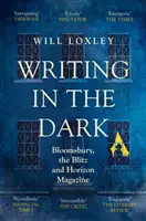 Psaní ve tmě - Bloomsbury, Blitz a Horizon Magazine - Writing in the Dark - Bloomsbury, the Blitz and Horizon Magazine
