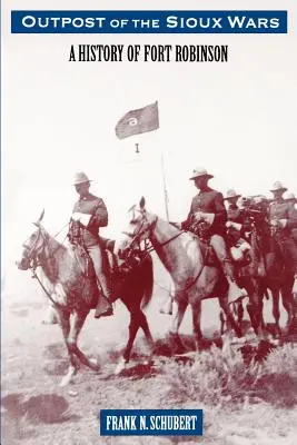 Outpost of the Sioux Wars: A History of Fort Robinson (Záchytný bod siouxských válek: Historie pevnosti Robinson) - Outpost of the Sioux Wars: A History of Fort Robinson