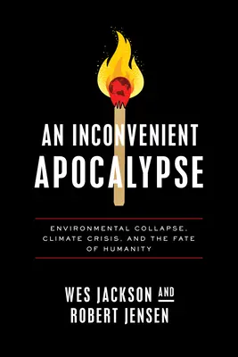 Nepohodlná apokalypsa: Nepohodlná příčina: environmentální kolaps, klimatická krize a osud lidstva - An Inconvenient Apocalypse: Environmental Collapse, Climate Crisis, and the Fate of Humanity