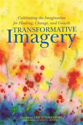 Transformační obrazotvornost: Kultivace představivosti pro uzdravení, změnu a růst - Transformative Imagery: Cultivating the Imagination for Healing, Change, and Growth
