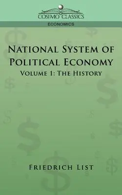 Národní systém politické ekonomie - 1. díl: Dějiny - National System of Political Economy - Volume 1: The History