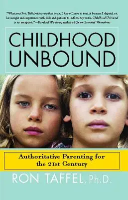Dětství bez závazků: Děti 21. století potřebují autoritu, lásku a naslouchání. - Childhood Unbound: The Powerful New Parenting Approach That Gives Our 21st Century Kids the Authority, Love, and Listening They Need