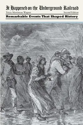 Stalo se to na podzemní dráze: Pozoruhodné události, které formovaly dějiny - It Happened on the Underground Railroad: Remarkable Events that Shaped History