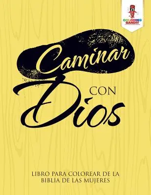 Caminar Con Dios: Libro Para Colorear De La Biblia De Las Mujeres: Kniha k vybarvení Bible pro ženy - Caminar Con Dios: Libro Para Colorear De La Biblia De Las Mujeres