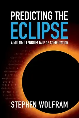 Předpovídání zatmění: Příběh o výpočtech trvající několik tisíciletí - Predicting the Eclipse: A Multimillennium Tale of Computation