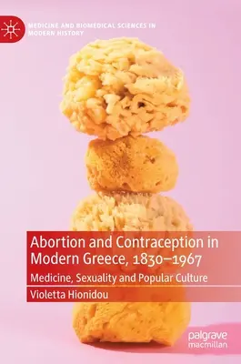 Potraty a antikoncepce v moderním Řecku v letech 1830-1967: Medicína, sexualita a lidová kultura - Abortion and Contraception in Modern Greece, 1830-1967: Medicine, Sexuality and Popular Culture