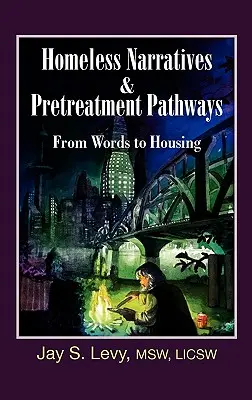 Vyprávění bezdomovců & cesty před léčbou: Od slov k bydlení - Homeless Narratives & Pretreatment Pathways: From Words to Housing