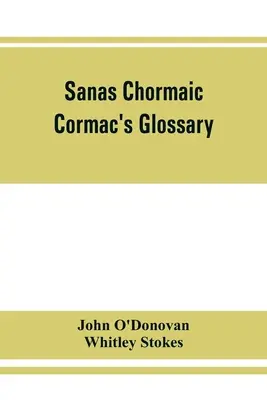 Sanas Chormaic. Cormacův glosář - Sanas Chormaic. Cormac's glossary