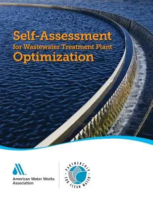 Sebehodnocení pro optimalizaci čistíren odpadních vod: : Partnerství pro čistou vodu - Self-Assessment for Wastewater Treatment Plant Optimization: : Partnership for Clean Water