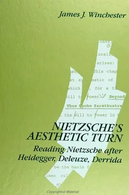 Nietzscheho estetický obrat: Nietzsche: Čtení Nietzscheho po Heideggerovi, Deleuzovi a Derridovi - Nietzsche's Aesthetic Turn: Reading Nietzsche after Heidegger, Deleuze, Derrida