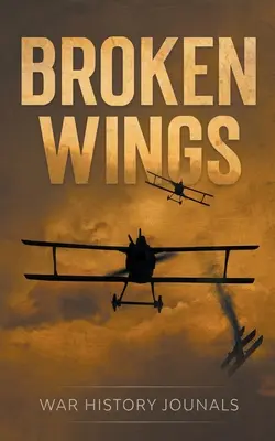 Zlomená křídla: Příběh stíhacího esa z první světové války o útěku a přežití - Broken Wings: WWI Fighter Ace's Story of Escape and Survival