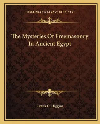 Záhady svobodného zednářství ve starém Egyptě - The Mysteries Of Freemasonry In Ancient Egypt