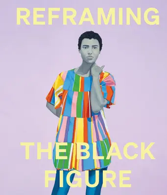 Přerámování černé postavy: Úvod do současné černošské figurace - Reframing the Black Figure: An Introduction to Contemporary Black Figuration