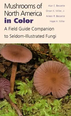 Mushrooms of North America in Color: A Field Guide Companion to Seldom-Illustrated Fungi (Barevné houby Severní Ameriky: průvodce po vzácně ilustrovaných houbách) - Mushrooms of North America in Color: A Field Guide Companion to Seldom-Illustrated Fungi
