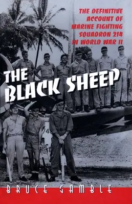Černé ovce: The Definitive History of Marine Fighting Squadron 214 in World War II (Definitivní historie 214. stíhací eskadry námořní pěchoty za druhé světové války) - The Black Sheep: The Definitive History of Marine Fighting Squadron 214 in World War II