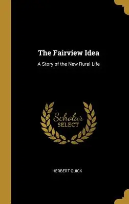 Myšlenka Fairview: Příběh nového života na venkově - The Fairview Idea: A Story of the New Rural Life