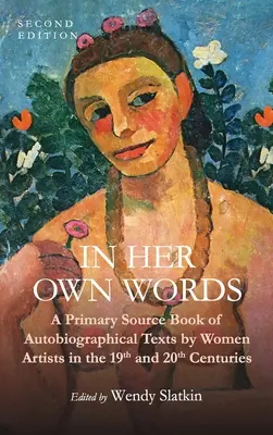 Vlastními slovy: Autobiografické texty umělkyň v 19. a 20. století v primárních pramenech (A Primary Source Book of Autobiographical Texts by Women Artists in the 19th and 20th Centuries) - In Her Own Words: A Primary Source Book of Autobiographical Texts by Women Artists in the 19th and 20th Centuries