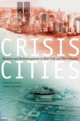 Krizová města: Krizové krize: katastrofa a obnova New Yorku a New Orleansu. - Crisis Cities: Disaster and Redevelopment in New York and New Orleans